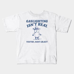 Gaslighting Is Not Real You're Just Crazy, Vintage Drawing T Shirt, Cartoon Meme Kids T-Shirt